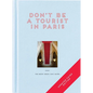 Don't Be a Tourist in Paris: The Messy Nessy Chic Guide - Hardcover