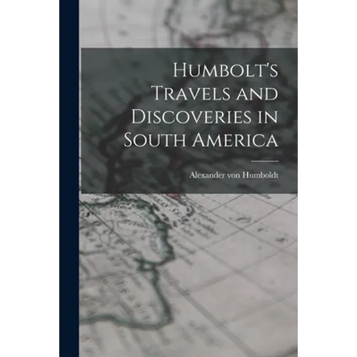 Humbolt's Travels and Discoveries in South America - Paperback