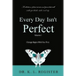 Every Day Isn't Perfect: Volume I: Change Begins With You First - Paperback