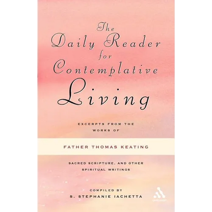 The Daily Reader for Contemplative Living: Excerpts from the Works of Father Thomas Keating, O.C.S.O - Paperback