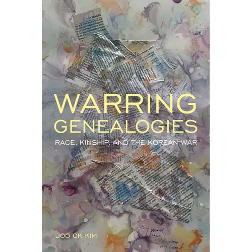Warring Genealogies: Race, Kinship, and the Korean War - Paperback