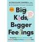 Big Kids, Bigger Feelings: Navigating Defiance, Meltdowns, and Anxiety to Raise Confident, Connected Kids - Hardcover