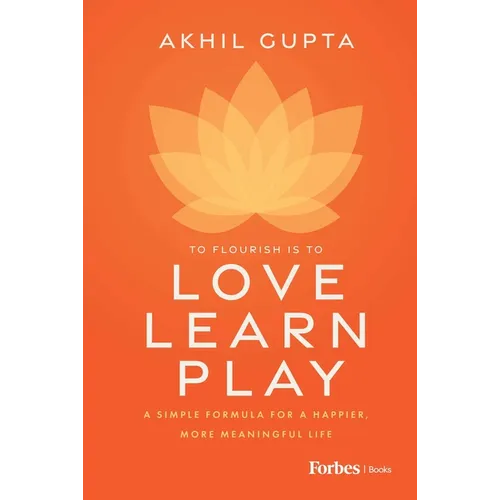 Love, Learn, Play: A Simple Formula for a Happier, More Meaningful Life - Hardcover