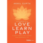 Love, Learn, Play: A Simple Formula for a Happier, More Meaningful Life - Hardcover