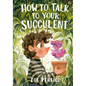 How to Talk to Your Succulent - Hardcover