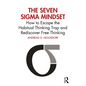 The Seven Sigma Mindset: How to Escape the Habitual Thinking Trap and Rediscover Free Thinking - Paperback