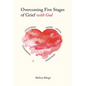Overcoming Five Stages of Grief with God - Paperback