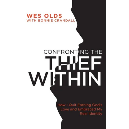 Confronting the Thief Within: How I Quit Earning God's Love and Embraced My Real Identity - Paperback