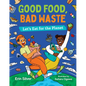 Good Food, Bad Waste: Let's Eat for the Planet - Hardcover