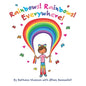 Rainbows! Rainbows! Everywhere!: The colorful story of Bow the Rainbow Girl and her Rainbow World - Paperback