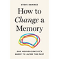 How to Change a Memory: One Neuroscientist's Quest to Alter the Past - Hardcover