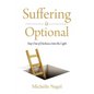 Suffering is Optional: Step Out of the Darkness and Into the Light - Paperback