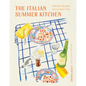 The Italian Summer Kitchen: Timeless Recipes for La Dolce Vita - Hardcover