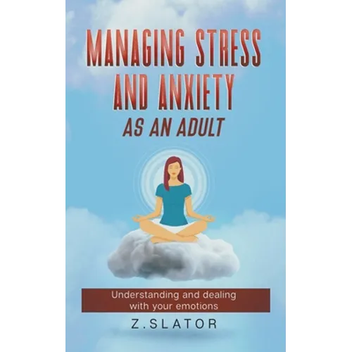 Managing Stress And Anxiety As An Adult - Paperback