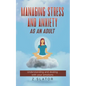 Managing Stress And Anxiety As An Adult - Paperback