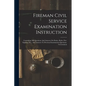 Fireman Civil Service Examination Instruction: Containing 500 Questions And Answers On Duties, Rules, Fire-fighting, Etc., And Answers To Previous Exa - Paperback