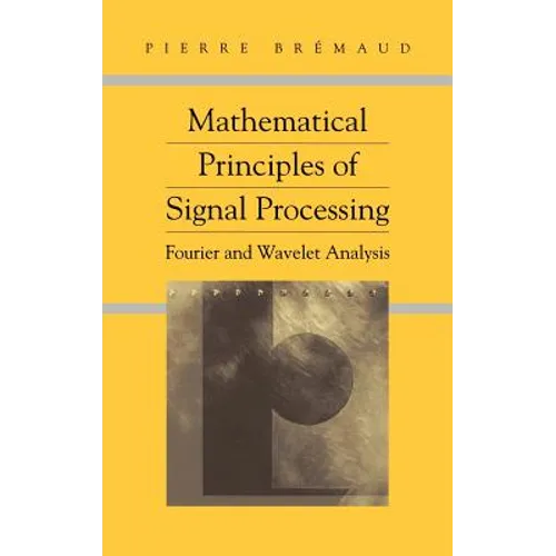 Mathematical Principles of Signal Processing: Fourier and Wavelet Analysis - Hardcover