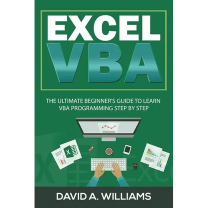Excel VBA: The Ultimate Beginner's Guide to Learn VBA Programming Step by Step - Paperback