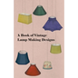 A Book of Vintage Lamp Making Designs - Paperback