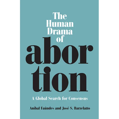 The Human Drama of Abortion: A Global Search for Consensus - Paperback