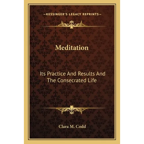 Meditation: Its Practice And Results And The Consecrated Life - Paperback