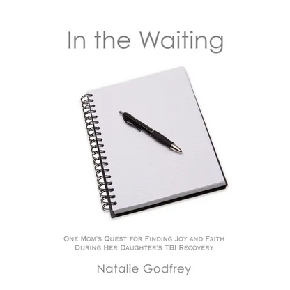 In the Waiting: One Mom's Quest for Finding Joy and Faith During Her Daughter's TBI Recovery - Paperback