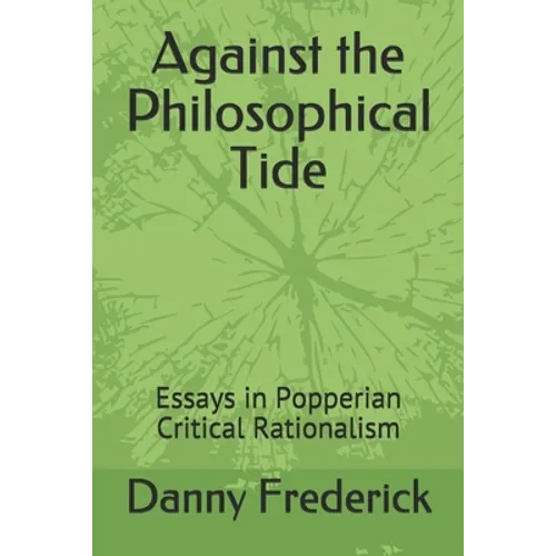 Against the Philosophical Tide: Essays in Popperian Critical Rationalism - Paperback