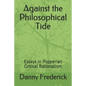 Against the Philosophical Tide: Essays in Popperian Critical Rationalism - Paperback