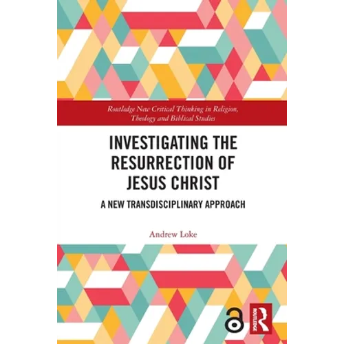 Investigating the Resurrection of Jesus Christ: A New Transdisciplinary Approach - Paperback