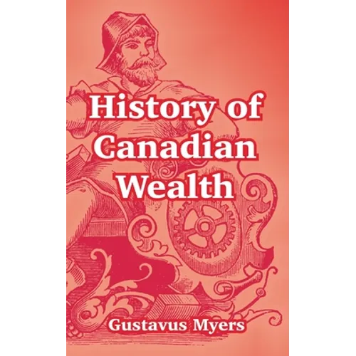 History of Canadian Wealth - Paperback