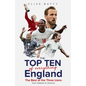 Top Ten of Everything England: The Best of the Three Lions from Adams to Zamora - Hardcover