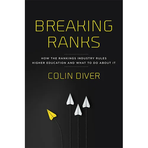 Breaking Ranks: How the Rankings Industry Rules Higher Education and What to Do about It - Hardcover