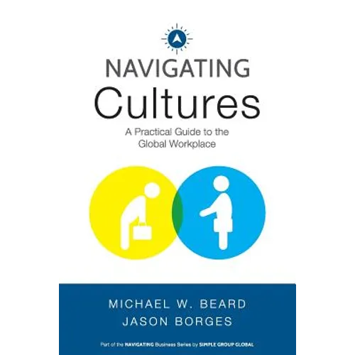 Navigating Cultures: A Practical Guide to the Global Workplace - Paperback