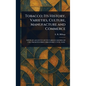 Tobacco; Its History, Varieties, Culture, Manufacture and Commerce - Hardcover