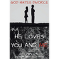 God Hates Divorce but... He Loves You and Me - Paperback