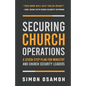 Securing Church Operations: A Seven Step Plan for Ministry and Safety Leaders - Paperback