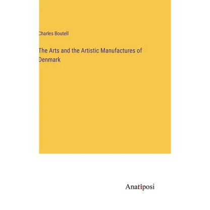 The Arts and the Artistic Manufactures of Denmark - Hardcover