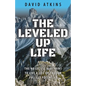 The Leveled Up Life: The No Excuse Blueprint to Live a Life Up to Your Fullest Potential - Paperback