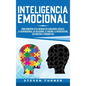 Inteligencia Emocional: Co aumentar su EQ, mejorar sus habilidades sociales, la autoconciencia, las relaciones, el carisma, la autodisciplin - Hardcover