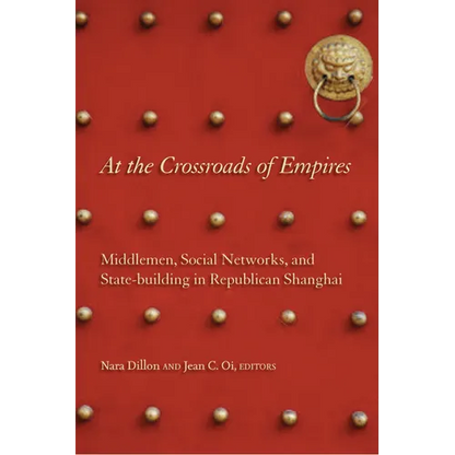 At the Crossroads of Empires: Middlemen, Social Networks, and State-Building in Republican Shanghai - Hardcover