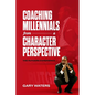Coaching Millennials From A Character Perspective: The Rutgers Experience - Paperback