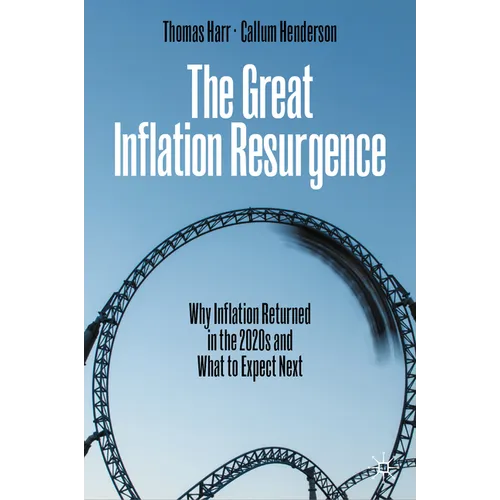 The Great Inflation Resurgence: Why Inflation Returned in the 2020s and What to Expect Next - Hardcover