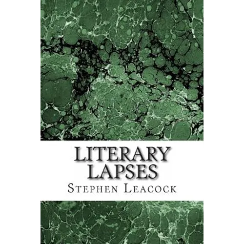 Literary Lapses: (Stephen Leacock Classics Collection) - Paperback