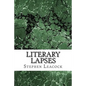 Literary Lapses: (Stephen Leacock Classics Collection) - Paperback