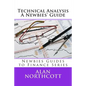 Technical Analysis A Newbies' Guide: An Everyday Guide to Technical Analysis of the Financial Markets - Paperback
