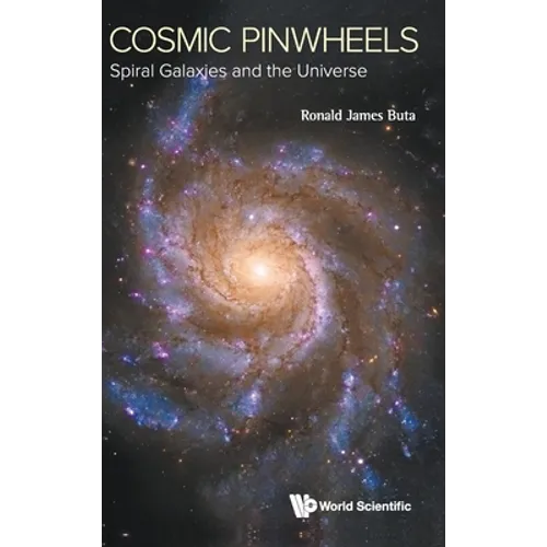 Cosmic Pinwheels: Spiral Galaxies and the Universe - Hardcover