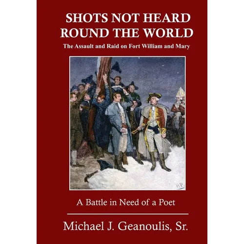 Shots Not Heard Round the World: The Assault and Raid on Fort William and Mary - Paperback