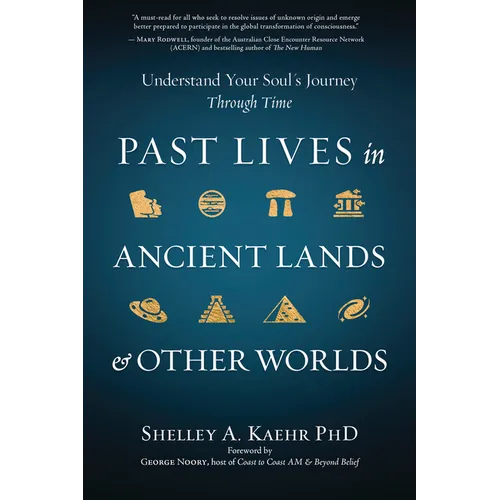 Past Lives in Ancient Lands & Other Worlds: Understand Your Soul's Journey Through Time - Paperback