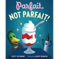 Parfait, Not Parfait! - Hardcover
