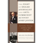 The Fight of Exiled Journalist and Anti-Communist Activist Josef Josten: For Freedom, Democracy, and Human Rights (1948-1985) - Hardcover
